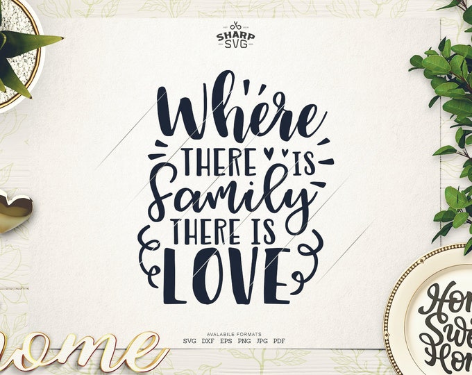 Where there is family there is Love SVG - Family Sayings SVG - Family Quotes SVG - Cricut Cut files - Silhouette - Laser cut