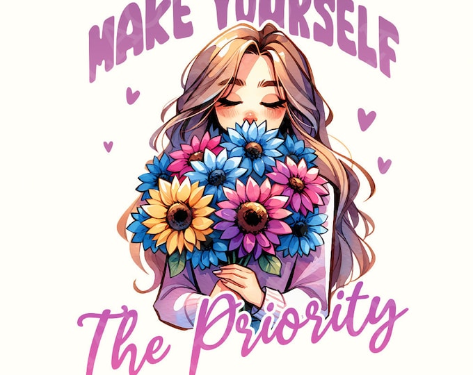 Make Yourself the Priority PNG Design, Shirt Png, T Shirt Png Designs, Sublimation for T-shirts, Woman Png Sublimation, Cute T Shirt Design