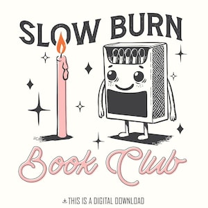 Slow Burn PNG, Book Lover Design, Smutty Books Clipart, Bookish png, Romance Reader Sublimation, Book Club, Enemies to Lovers