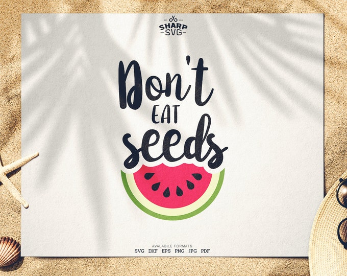 Don't eat Seeds SVG - Summer SVG - Quotes / Sayings - Summer Time svg - Cutting files / cut files - For Cricut, Silhouette