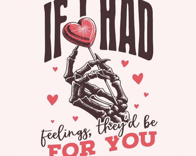 If I Had Feelings They’d Be For You PNG, Funny Valentines Day PNG, Skeleton Valentines, Sublimation Designs, Retro Valentines, Love PNG