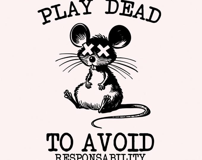 Play Dead png, Avoid Responsability PNG, Funny Mouse Quotes, Sarcastic Sayings, Self Care png, Cute Mice Shirt Design