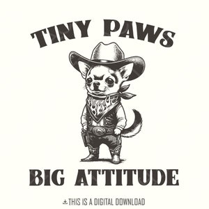 Tiny Paws Big Attitude PNG, schattige chihuahua-cowboy clipart, vintage hond illustratie, grappige hond kunst, digitale download png