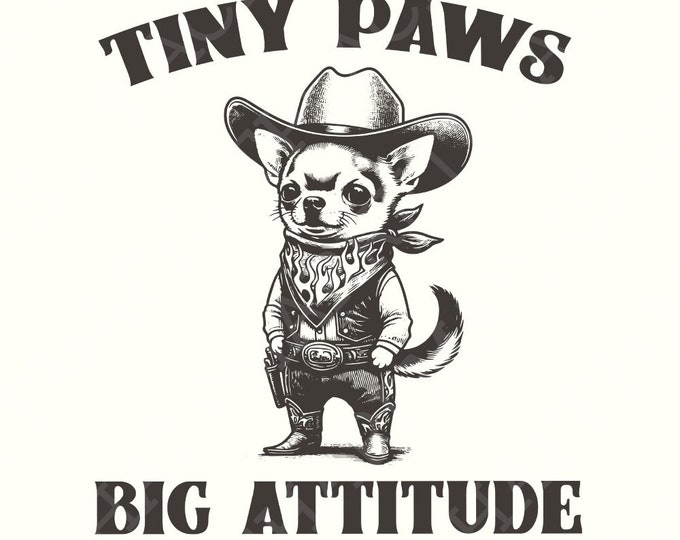 Tiny Paws Big Attitude PNG, Cute Chihuahua Cowboy Clipart, Vintage Dog Illustration, Funny Dog Art, Digital Download PNG