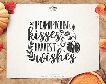 Pumpkin kisses and harvest Wishes SVG - Thanksgiving SVG - Quotes / Sayings - Autumn cut files - Cutting files / cut files - For Cricut