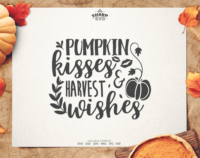 Pumpkin kisses and harvest Wishes SVG - Thanksgiving SVG - Quotes / Sayings - Autumn cut files - Cutting files / cut files - For Cricut