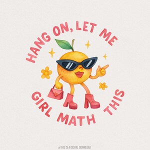Wacht even, Let Me Girl Math This PNG, trendy meme digitale download, grappig Sassy Orange-personage PNG, wiskundehumor meisje, vrouwelijke mode-clipart