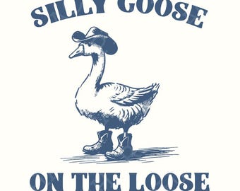 Silly Goose On The Loose PNG, Cowboy Goose Png, Adult Humor Png, Funny Goose Png, Digital download, t-shirt design, sublimation