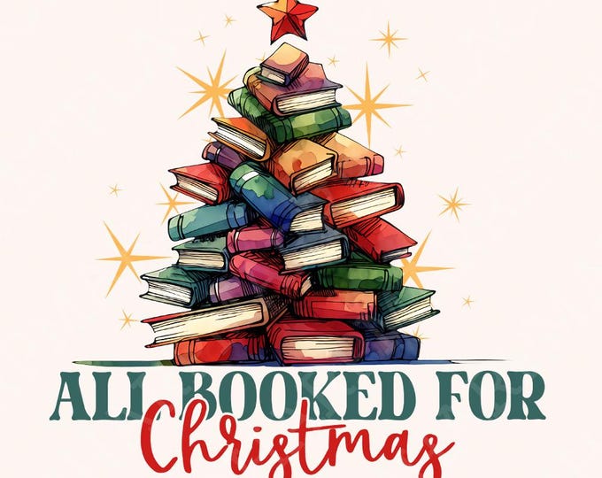All Booked for Christmas Png, Christmas Books Png, Christmas Teacher Png, Librarian Gift Png, Gift for Teachers, Bookish Png