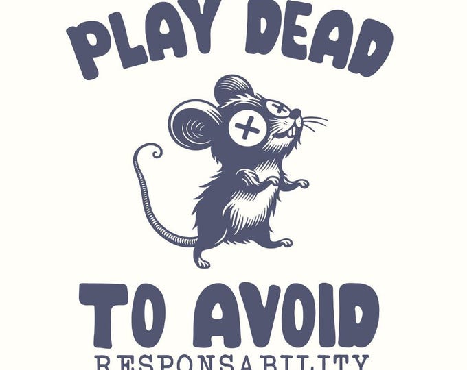 Play Dead png, Avoid Responsability PNG, Funny Mouse Quotes, Sarcastic Sayings, Self Care png, Cute Mice Shirt Design