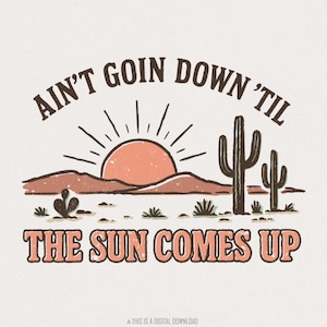Ain't Goin Down 'Til The Sun Comes Up png, westelijke woestijnzonsopgang png, land retro avontuur shirtontwerp, digitale vintage download