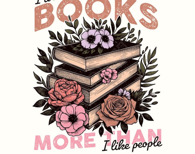 I Like Books More Than People PNG, Book png, Reading png, Digital Download, Sublimation PNG, Funny Sublimation, Book Lover PNG, Bookish