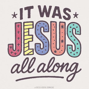 It Was Jesus All Along PNG Sublimation, Christian Faith Shirt, Inspirational Jesus PNG, Bible Verse, Hand Lettered Digital Download PNG
