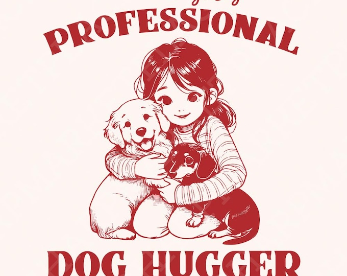 Cute Animal Sayings, Dog Hugger png, Sublimation Designs, Dog PNG, PNG Files, Hug a Dog png, Professional Dog, Love Dogs, Trendy Files