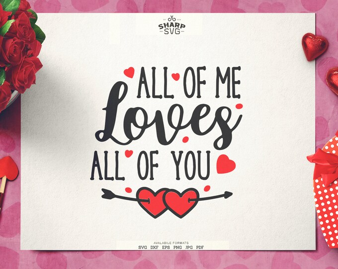 All of Me Loves All of You SVG | Valentine's Day Quotes SVG - Cricut svg files - Silhouette cut files - Love SVG