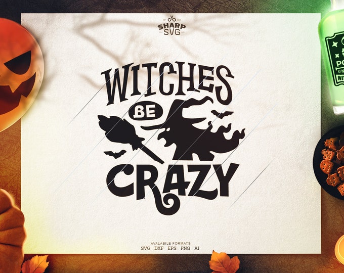 Witches be Crazy SVG - SVG Files for Cricut - Halloween svg files  - pumpkins svg - halloween quotes svg - halloween silhouette
