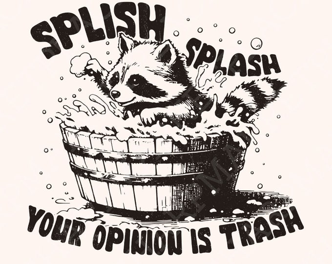 Splish Splash Your Opinion is Trash PNG Funny Raccoon, Sarcastic Shirt Design, Adult Humor, Trendy, Dopamine Design, Sublimation Png