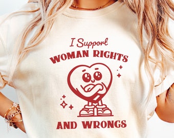I Support Women's Rights and Wrongs PNG, Funny Feminist Design, Retro Heart, International Women's Day, Meme T-Shirt, Women's Rights