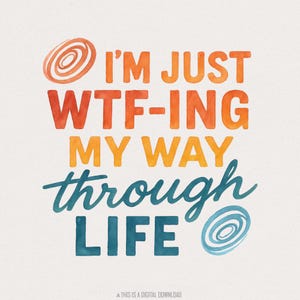 I'm Just Wtf-Ing My Way Through Life Tee png, grappig leven gezegde shirt png, volwassen humor digitale download T-shirt, trendy positieve stemming citaat