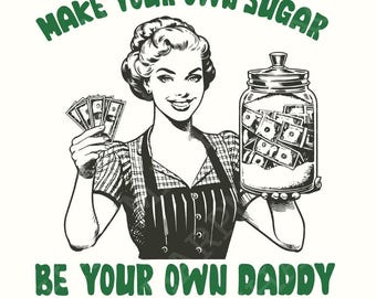Make Your Own Sugar PNG, Be Your Own Daddy PNG Sublimation Design, Funny Boujee PNG, Retro Vintage Shirt, Trendy Snarky Design