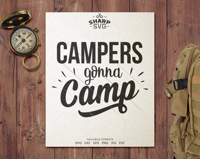 Campers Gonna Camp SVG - Camping SVG - Quotes / Sayings - Camping Life svg - Cutting files / cut files - For Cricut, Silhouette and more