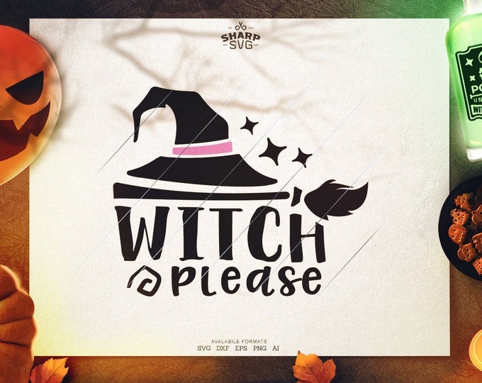 Witch Please SVG - SVG Files for Cricut - Halloween svg files  - pumpkins svg - halloween quotes svg - halloween silhouette