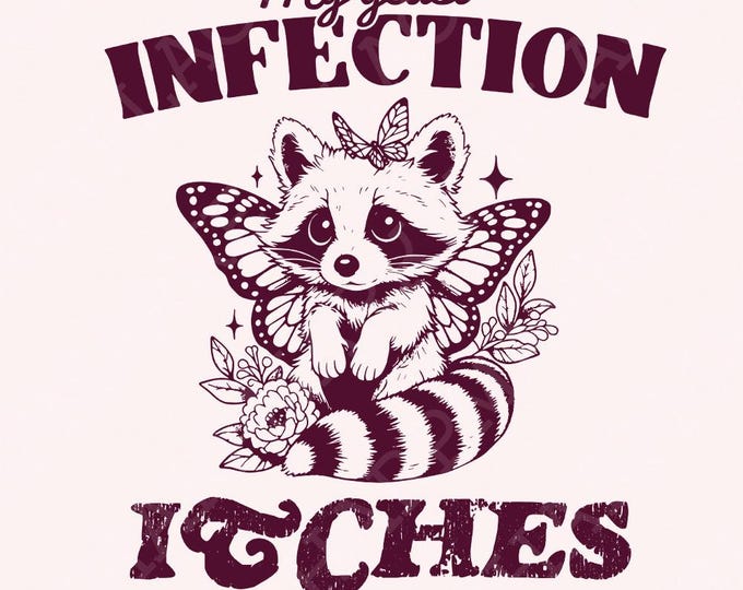 My Yeast Infection Itches PNG png, Funny Raccoon Design, Sarcastic Shirt Png, Animal Sayings, Adult Humor, Rude Womens Shirt, Funny Quote