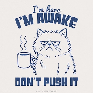 Ich bin hier, ich bin wach, nicht drücken, lustiges Katzen-Shirt, sarkastisches, schläfriges Katzen-Meme, mürrische Katze, Büro-Humor, Kaffee-Liebhaber, Katzenliebhaber png