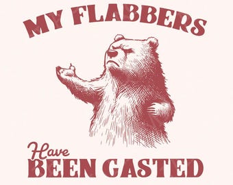 All of My Flabbers Are Gasted PNG, Funny Bear Sublimation Digital Download, Snarky Digital Design, Dark Humor Clipart, Teddy Bear PNG