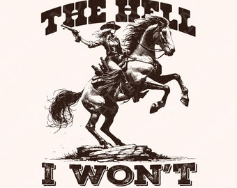 The Hell I Won't Sassy Cowgirl PNG, Retro Western Sublimation Design, Vintage Cowgirl Style, Western Sublimation Download, Digital Design