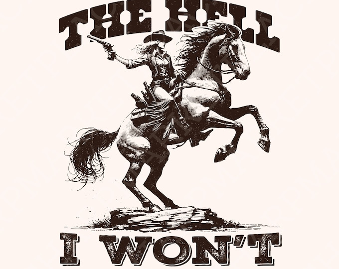 The Hell I Won't Sassy Cowgirl PNG, Retro Western Sublimation Design, Vintage Cowgirl Style, Western Sublimation Download, Digital Design