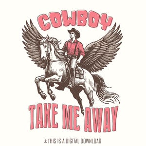 Cowboy Take me Away PNG, Country Girl Digital Download, Trendy Valentine Designs, Vintage Western Graphics, Trendy Shirt PNG