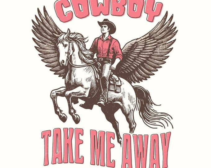 Cowboy Take me Away PNG, Country Girl Digital Download, Trendy Valentine Designs, Vintage Western Graphics, Trendy Shirt PNG