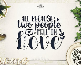 All Because two people Fell in Love SVG - Family Sayings SVG - Family Quotes SVG - Cricut Cut files - Silhouette - Laser cut