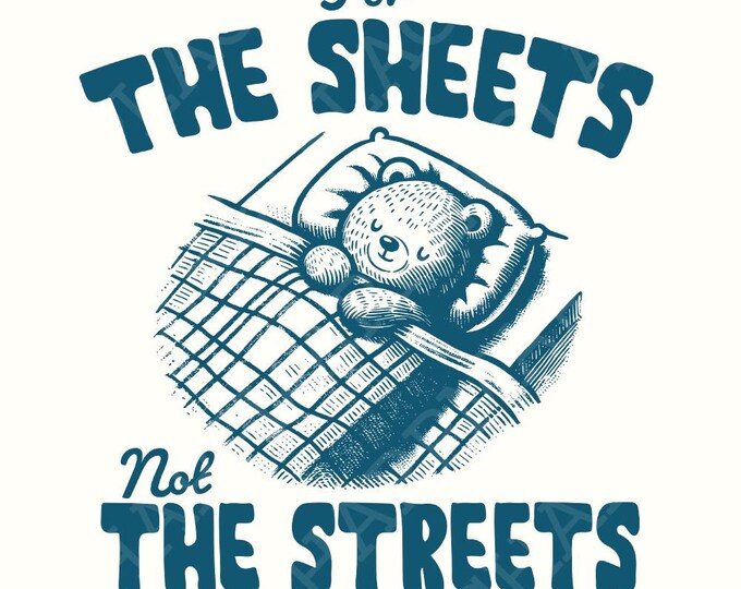 Cute Teddy Bear Digital Download Design, "For the Sheets Not the Streets" Bedroom Wall Art, Cozy Home Decor Print, Funny Printable Quote