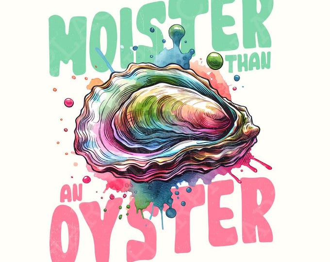 Moister Than An Oyster Funny Graphic PNG, Fun Adult Humour PNG, Seafood Shirt, Cool Gift Idea, Download, Funny Quote PNG, Oyster Meme