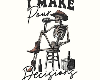 I make Pour Decisions PNG, Vintage Art, Retro Graphic, Sublimation Designs, Western png for Tshirts, Digital Downloads, Skeleton Meme