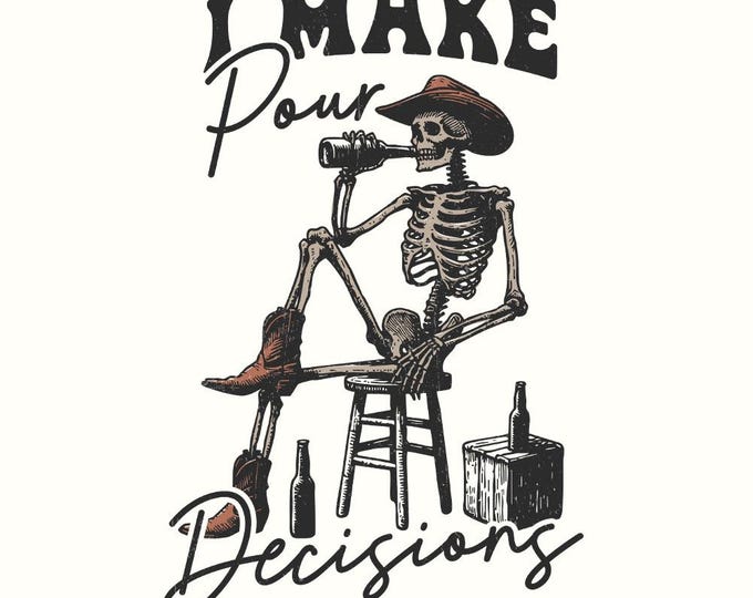 I make Pour Decisions PNG, Vintage Art, Retro Graphic, Sublimation Designs, Western png for Tshirts, Digital Downloads, Skeleton Meme