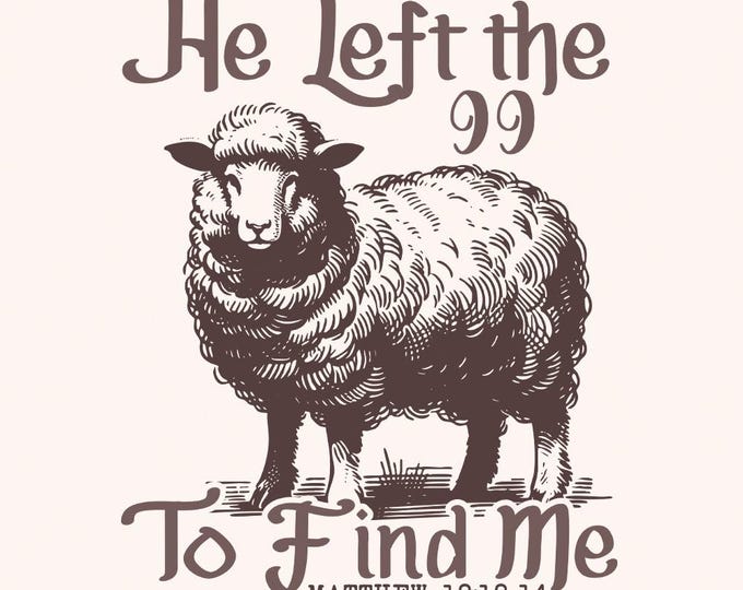 He Left The 99 PNG, Bible Verse PNG, Christian png, Religious PNG, Jesus Apparel png, Christian Sublimation, Faith png, Lost Sheep
