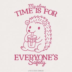 My Alone Time is for Everyone's Safety, trendy png, schattige egel en sarcastische kat ontwerpen, instant download, digitaal bestand, snarky humor