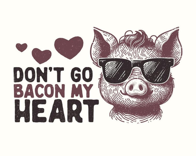 Don't Go Bacon My Heart PNG, Valentine's Day Sublimation Design, Funny Valentine Shirt PNG, Cute Pig Design, Gift for Her PNG Download