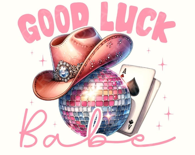 Good Luck Babe PNG, Trendy Western Design PNG, Western Concert PNG, Dream Girl Design, Digital Download, Cute Western Designs