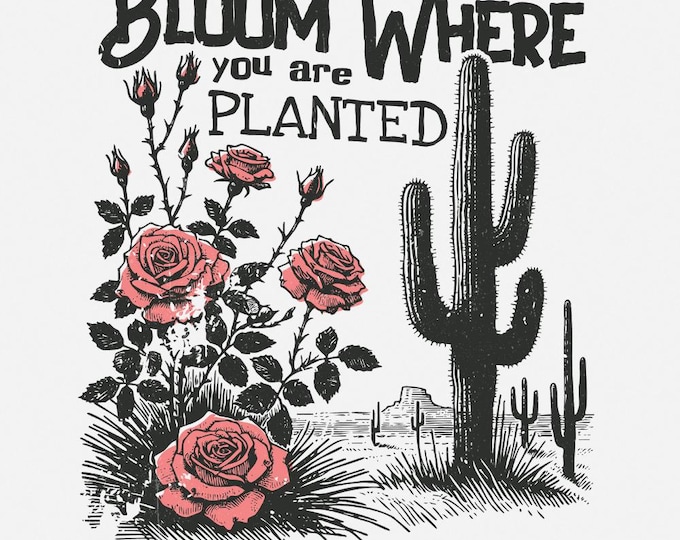 Bloom Where You Are Planted PNG, Cactus png, Boho Sublimation Designs, Retro Plant PNG, Western PNG, Floral png, Vintage Tshirt Designs