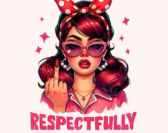 Respectfully PNG, Middle Finger PNG, Retro Sassy png, Trendy PNG, Funny Retro Sassy png, Vintage Shirt Design, Sarcastic Sassy