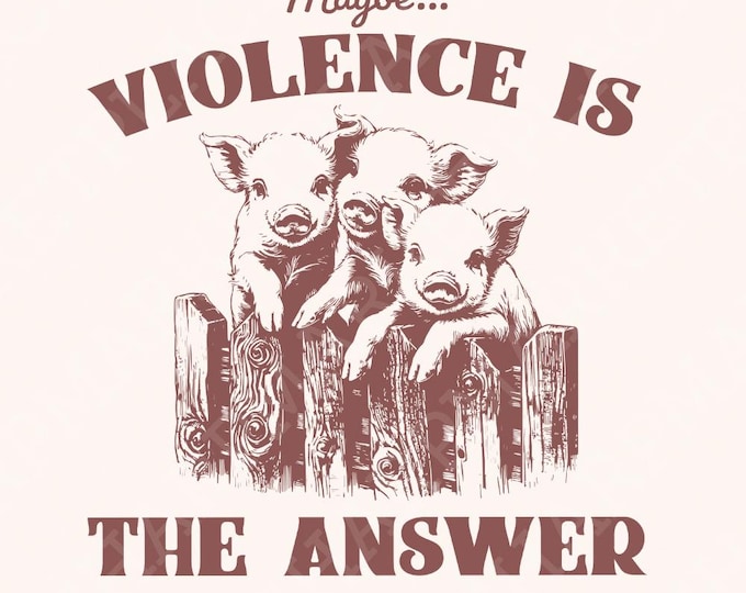 Maybe Violence is the Answer PNG, Funny Saying Shirt, Sarcastic Saying PNG, Funny Meme png, Funny Frog png, Animal png, Funny Gift Shirt