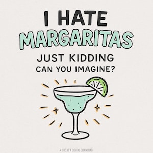 Ik haat margarita's. Grapje, kun je je dat voorstellen? PNG-T-shirt, retro T-shirt Margarita, grappige digitale download, Margarita png-cadeau