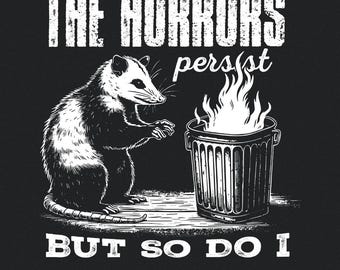 The Horrors Persist But So Do I PNG, Funny Opossum Design, Sarcastic Raccoon Clipart, Retro Meme Graphic, Digital Download, Printable Art