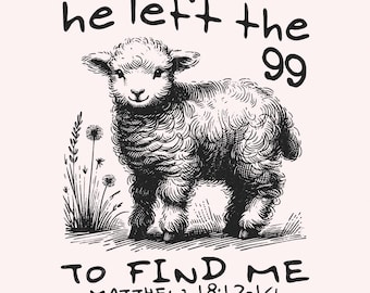 He Left The 99 PNG, Bible Verse PNG, Christian png, Religious PNG, Jesus Apparel png, Christian Sublimation, Faith png, Lost Sheep