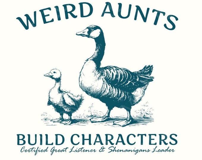 Weird Aunts Build Characters PNG, Funny Aunt Gift, Duck Goose Design, T-shirt Mug Craft Printable