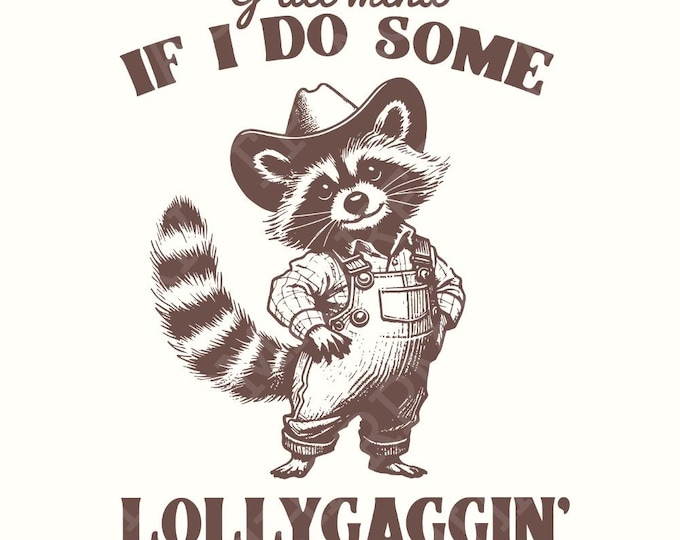 Y'all Mind If I Do Some Lollygagging PNG, Sublimation Png, Trendy Shirt Png, Funny Raccoon Png, Sarcastic Sayings, Lollygag Shirts, Digital